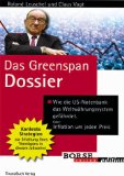 Das Greenspan-Dossier : wie die US-Notenbank das Weltwährungssystem gefährdet oder: Inflation um jeden Preis. und Claus Vogt - Leuschel, Roland
