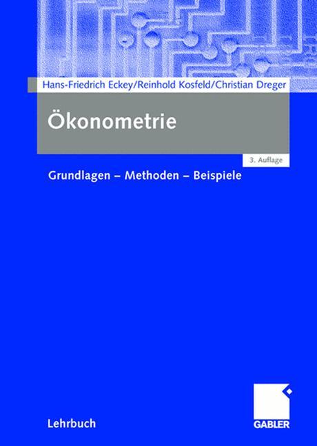 Ökonometrie. Grundlagen - Methoden - Beispiele. Lehrbuch. - Eckey, Hans-Friedrich u.a.