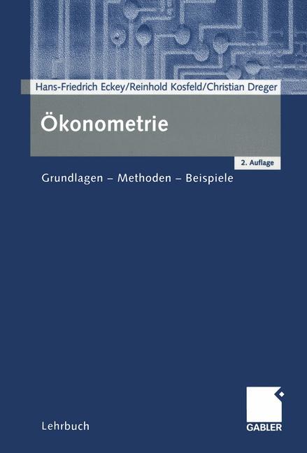 Ökonometrie. Grundlagen - Methoden - Beispiele. Lehrbuch. - Eckey, Hans-Friedrich u.a.
