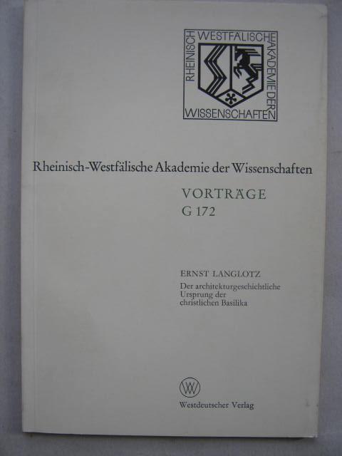 Der architekturgeschichtliche Ursprung der christlichen Basilika :(Rheinisch-Westfalische Akademie der Wissenschaften Vortrage G 172) - Langlotz E ;