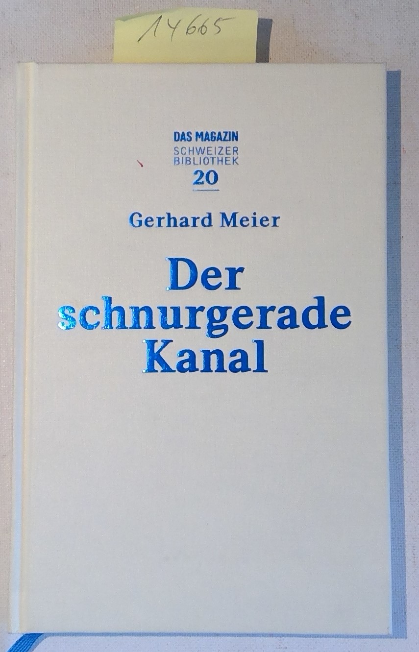 Der schnurgerade Kanal - Das Magazin Schweizer Bibliothek 20 - Meier, Gerhard