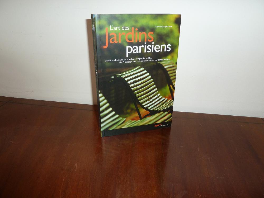 L'art Des Jardins Parisiens: Guide Esthétique Et Poétique Du Jardin Public, De L'héritage Des Rois Aux Créations Contemporaines - Jarrasse, Dominique