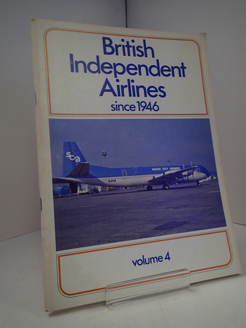 British Independent Airlines since 1946; Volume IIII (Scillonia Airways to Yorkshire Aeroplane Club) - MERTON JONES, A C