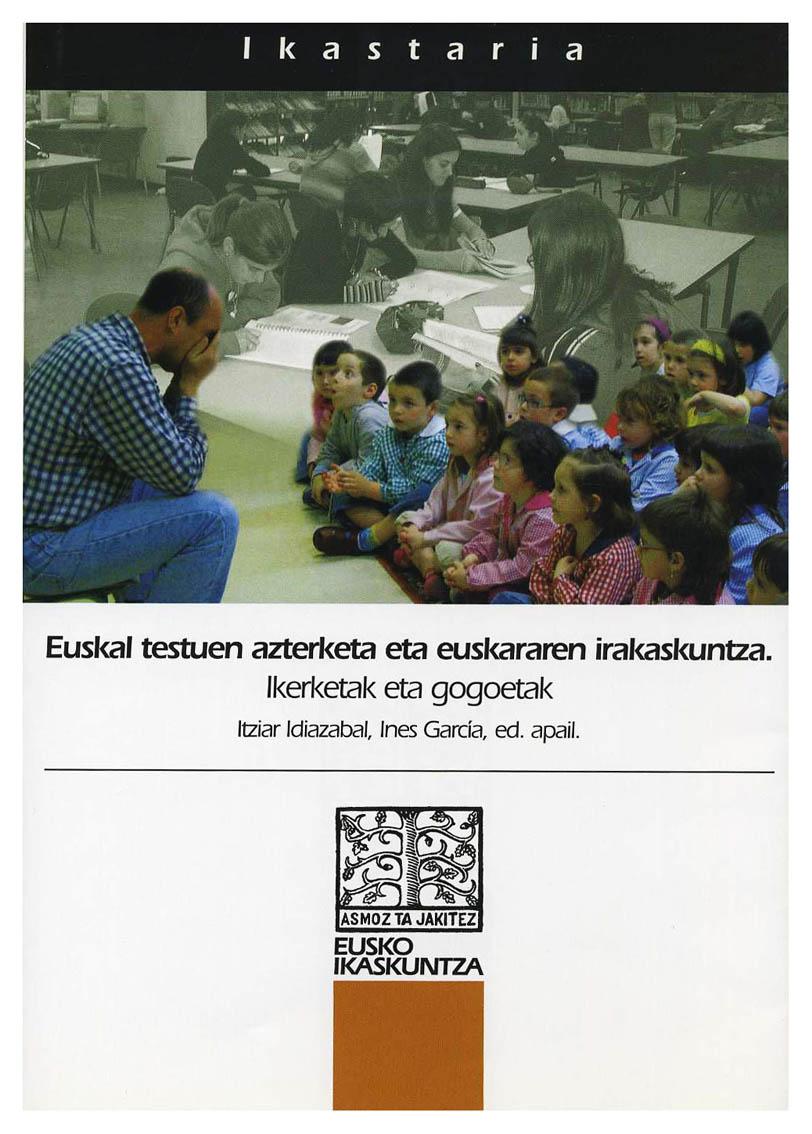IKASTARIA. CUADERNOS DE EDUCACION, 14 - 2005: EUSKAL TESTUEN AZTERKETA ETA EUSKARAREN IRAKASKUNTZA. IKERKETAK ETA GOGOETAK [ANALYSIS OF BASQUE TEXTS AND THE TEACHING OF BASQUE. RESEARCH AND REFLECTIONS] [EN VASCO] - IDIAZABAL, I. / I. GARCIA, EDS.
