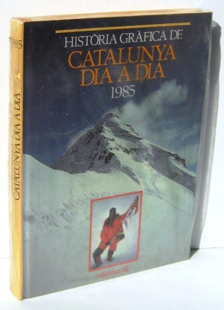 HISTORIA GRAFICA DE CATALUNYA DIA A DIA 1985 - MIR, ENRIC i d'altres (direcció) XAVIER FEBRES (text)