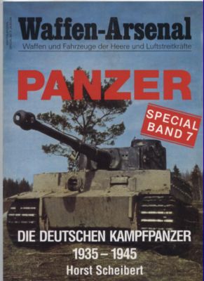 Waffen-Arsenal. Waffen und Fahrzeuge der Heere und Luftstreitkräfte. Special Band 7: Die deutschen Kampfpanzer 1935-1945. - Scheibert, Horst