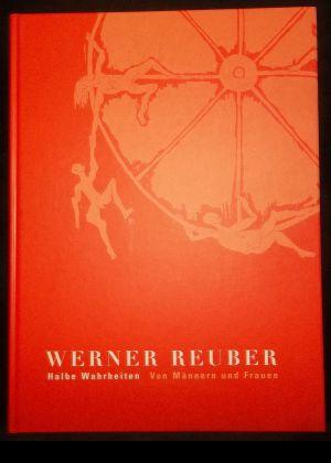 Werner Reuber, Halbe Wahrheiten - von Männern und Frauen : Holzschnitt, Serigrafie, Radierung, Fotografie; (Kunstmuseum Mülheim: 11.07.2004 - 05.09.2004; AvantgART Heimbach: 09.10.2004 - 30.10.2004; Kunstverein Borken: 14.11.2004 - 09.01.2005) - Uelsberg, Gabriele [1955-], Daniele Schmidt und Georg [1933-] Bussmann