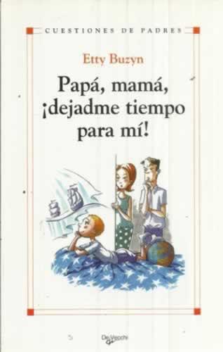 Papá, mamá ¡dejadme tiempo para mí! - Buzyn, Etty