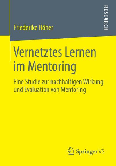 Vernetztes Lernen im Mentoring : Eine Studie zur nachhaltigen Wirkung und Evaluation von Mentoring - Friederike Höher