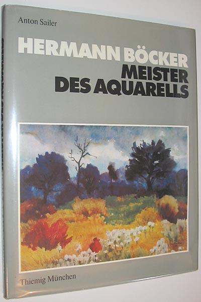 Hermann Böcker: Meister des Aquarells - Sailer, Anton