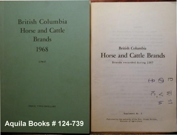 British Columbia Horse and Cattle Brands 1968 with Supplement No. 3 Entitled British Columbia Horse and Cattle Brands: Brands Recorded During 1967 Sh