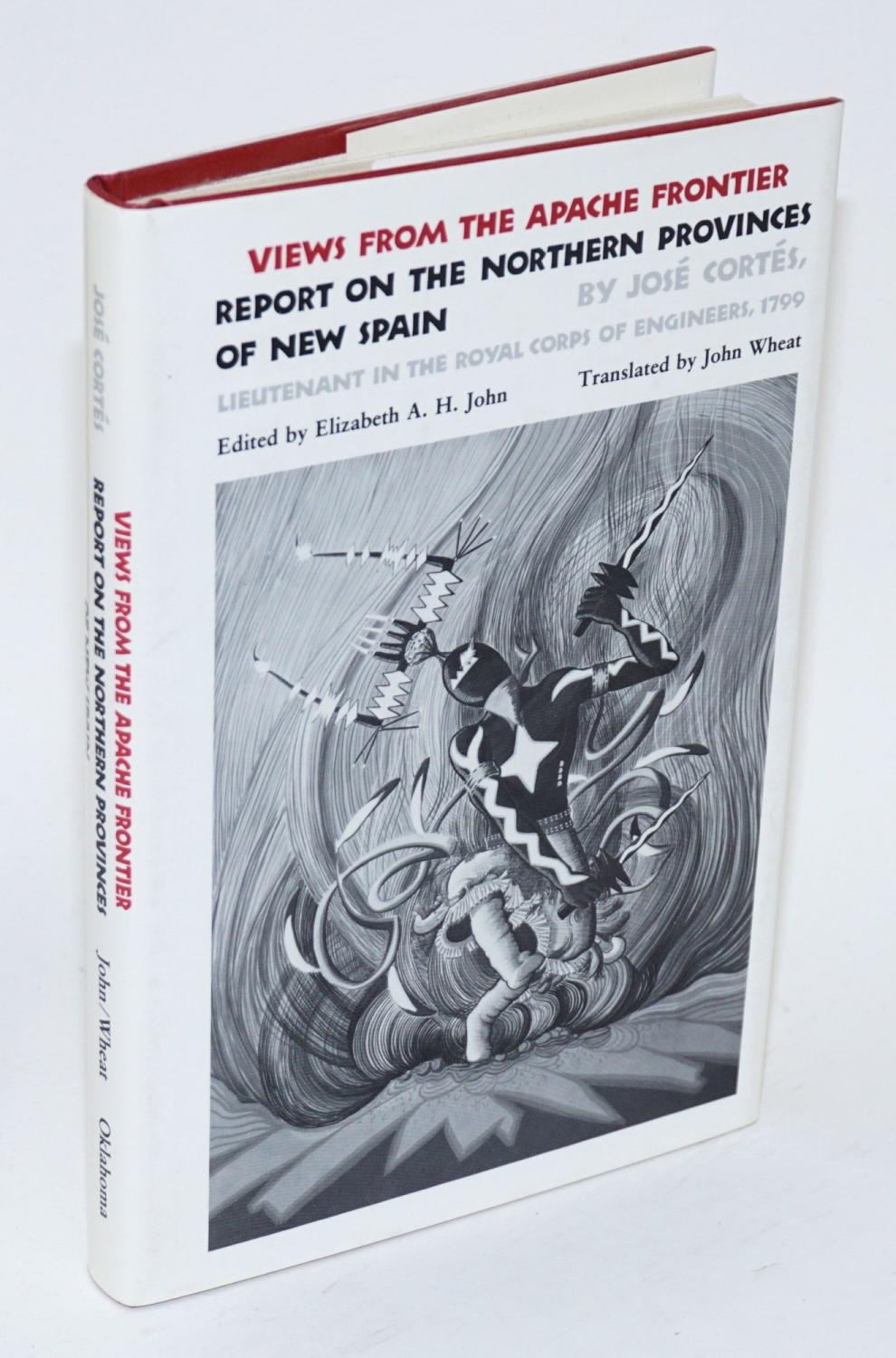 Views from the Apache frontier; report on the northern provinces of New Spain - Cortés, José, edited by Elizabeth A. H. John, translated by John Wheat
