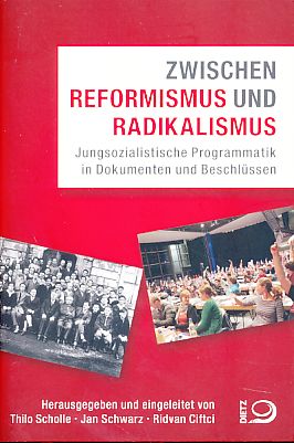 Zwischen Reformismus und Radikalismus. Jungsozialistische Programmatik in Dokumenten und Beschlüssen. - Scholle, Thilo, Jan Schwarz und Ridvan Ciftci (Hrsg.)