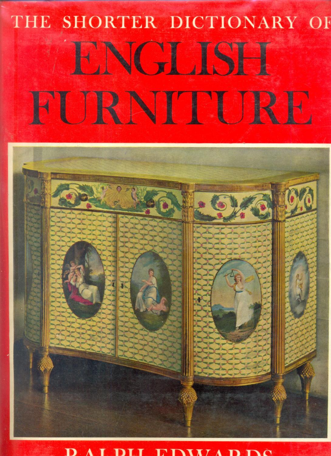 THE SHORTER DICTIONARY OF ENGLISH FURNITURE, FROM THE MIDDLE AGES TO THE LATE GEORGIAN PERIOD. Edwards, Ralph (preface by) [Very Good] [Hardcover]