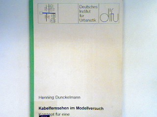 Kabelfernsehen im Modellversuch : Konzept für eine sozialwissenschaftliche Begleitung. - Dunckelmann, Henning