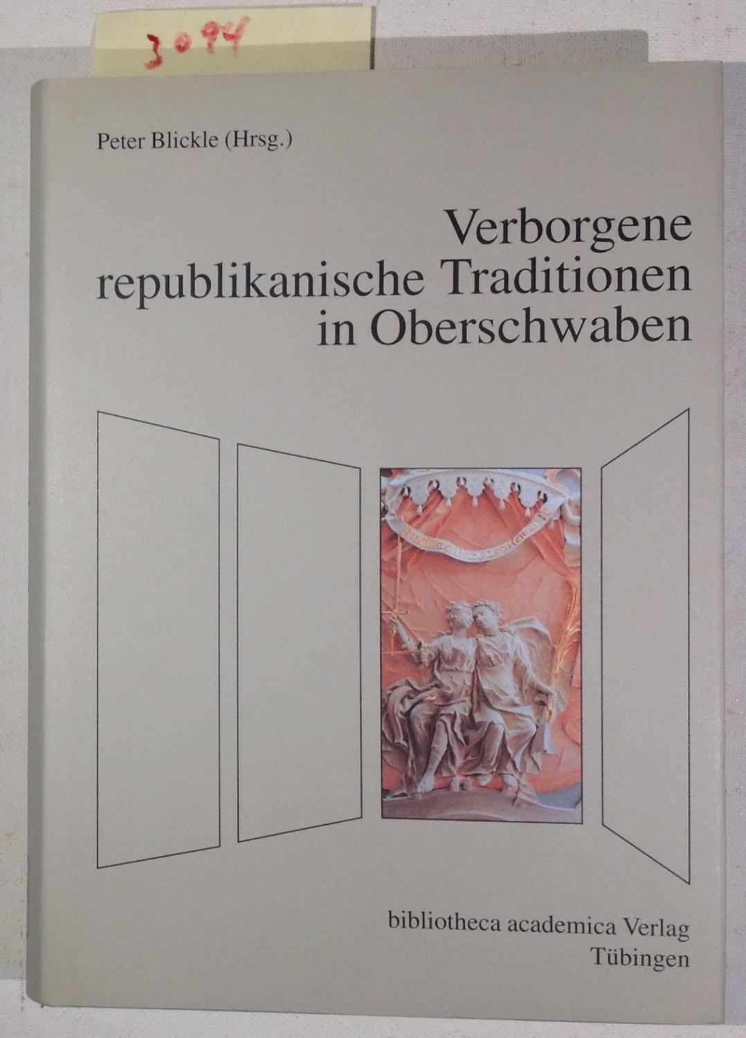 Verborgene Republikanische Traditionen in Oberschwaben - Blickle, Peter - Herausgeber
