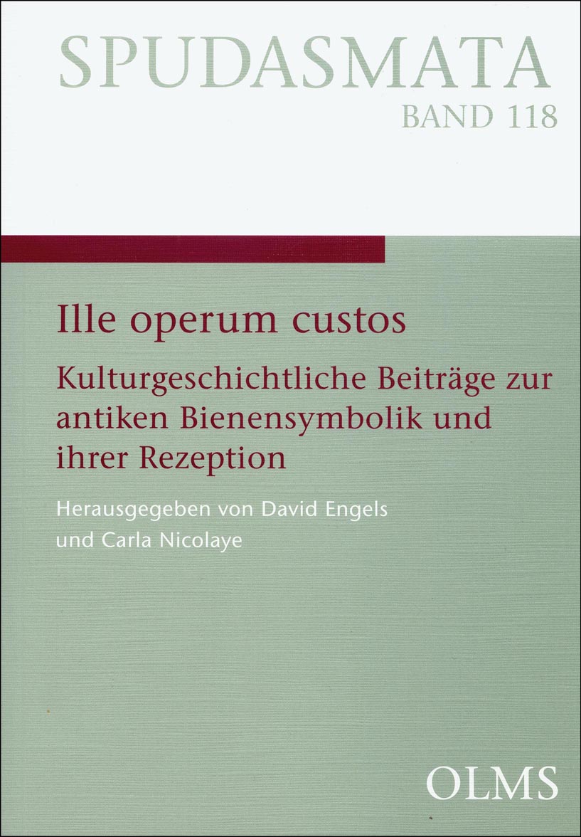 Ille operum custos, Kulturgeschichtliche Beiträge zur antiken Bienensymbolik und ihrer Rezeption. - Engels, David, Nicolaye, Carla (Hg.)