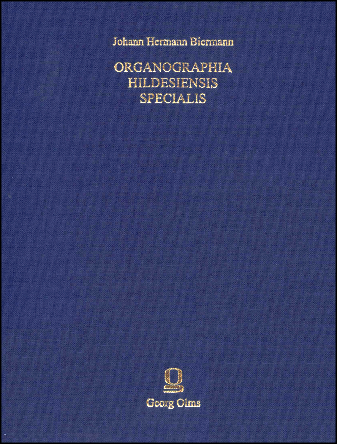 Organographia Hildesiensis specialis, Hildesheim 1738, Originalgetreuer Nachdruck mit einem Anhang neu herausgegeben von Uwe Pape. - Biermann, Johann Hermann