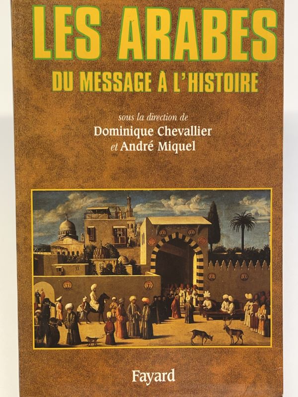 Les arabes - Du message à l'histoire - CHEVALLIER Dominique - MIQUEL André