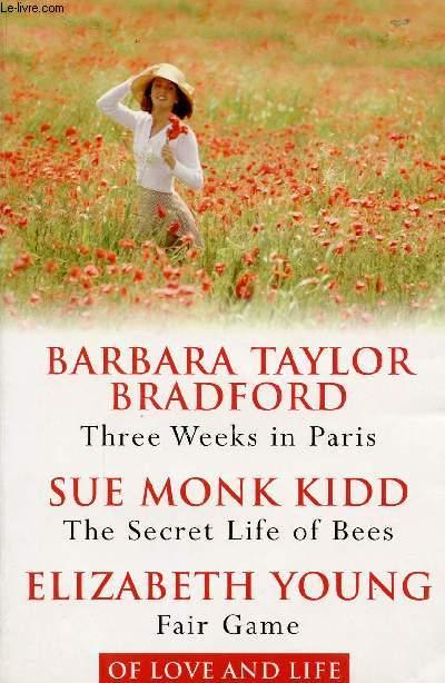 THREE WEEKS IN PARIS / THE SECRET LIFE OF BEES / FAIR GAME - TAYLOR BRADFORD B., MONK KIDD S., YOUNG E.
