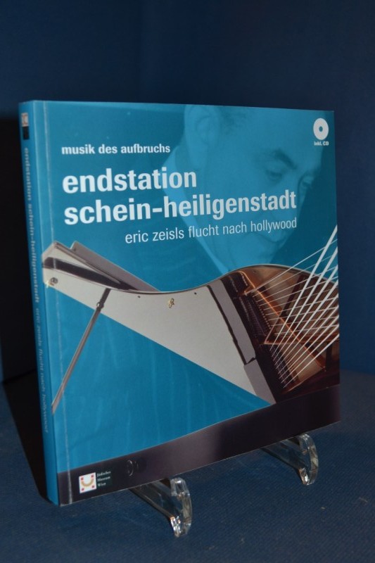 Musik des Aufbruchs Endstation Schein - Heiligenstadt / Eric Zeisls Flucht nach Hollywood - Hanak, Werner, Michael Haas und Karin Wagner