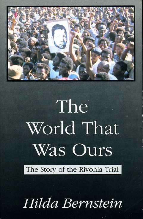 The World That Was Ours : The Story of the Rivonia Trial - Bernstein, Hilda