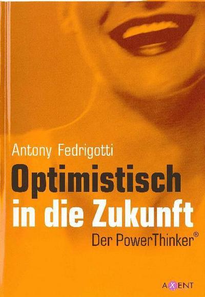 Optimistisch in die Zukunft - Antony Fedrigotti