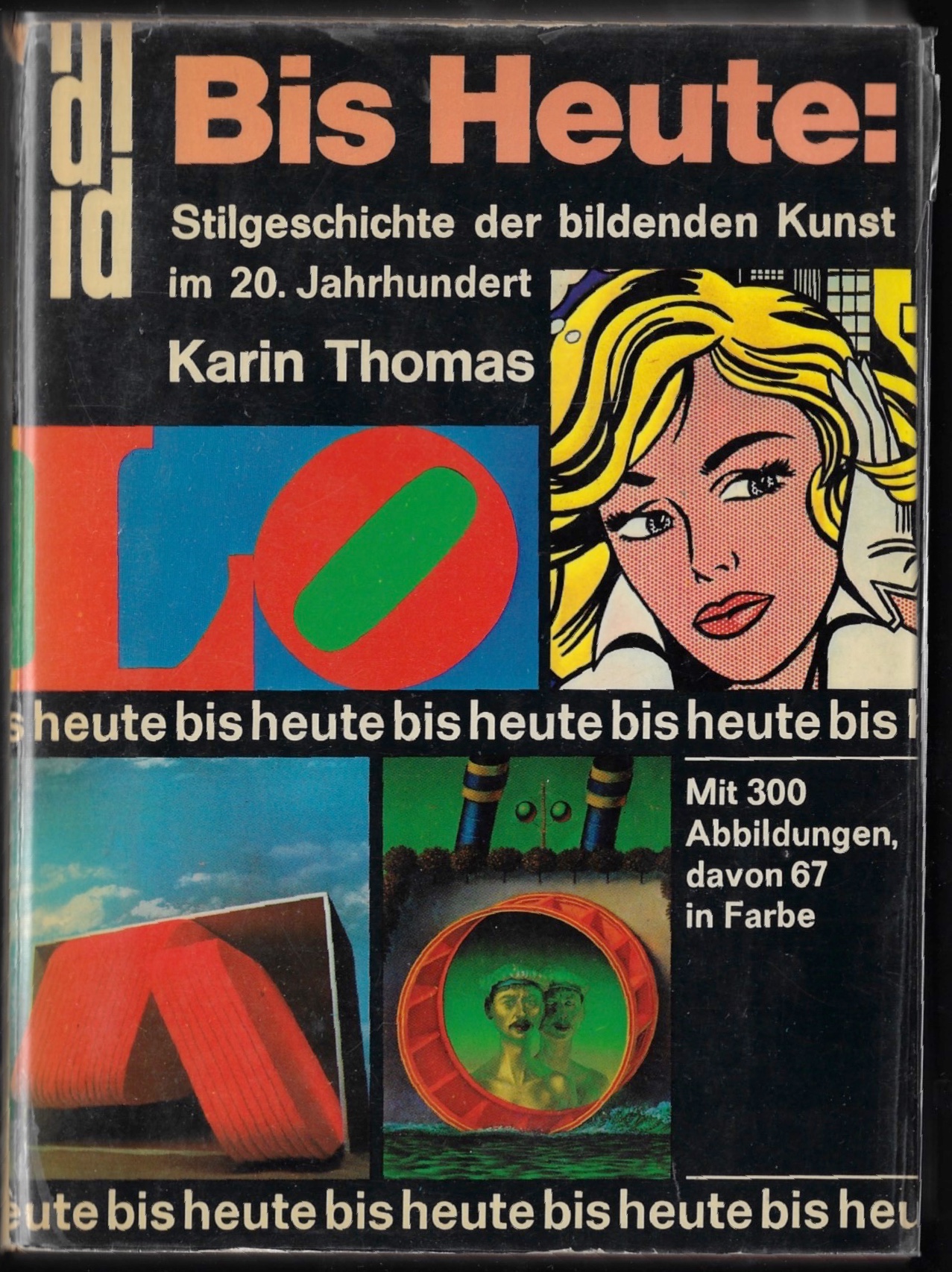 Bis Heute - Stilgeschichte der bildenden Kunst im 20. Jahrhundert - Mit 300 Abbildungen davon 67 in Farbe - Thomas, Karin