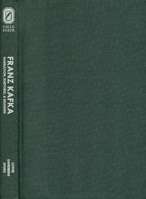 Franz Kafka: Narration, Rhetoric, and Reading - Lothe, Jakob; Sandberg, Beatrice; Speirs, Ronald (editors)