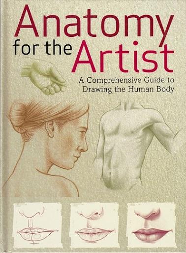 Anatomy for the Artist: a Comprehensive Guide to Drawing the Human Body
