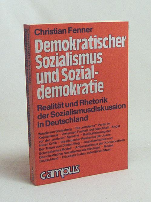 Demokratischer Sozialismus und Sozialdemokratie : Realität und Rhetorik der Sozialismusdiskussion in Deutschland / Christian Fenner - Fenner, Christian