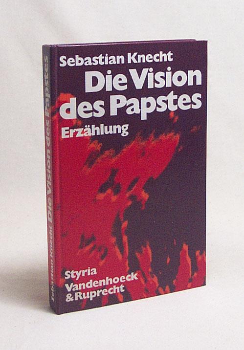 Die Vision des Papstes : Erzählung / Sebastian Knecht - Knecht, Sebastian