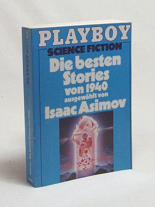 Die besten Stories von 1940 / ausgew. von Isaac Asimov. [Aus d. Amerikan. von Eva Malsch] - Asimov, Isaac [Hrsg.]