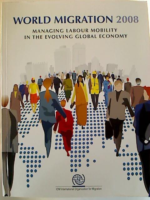World Migration 2008. - Managing labour mobility in the evolving global economy. - United Nations