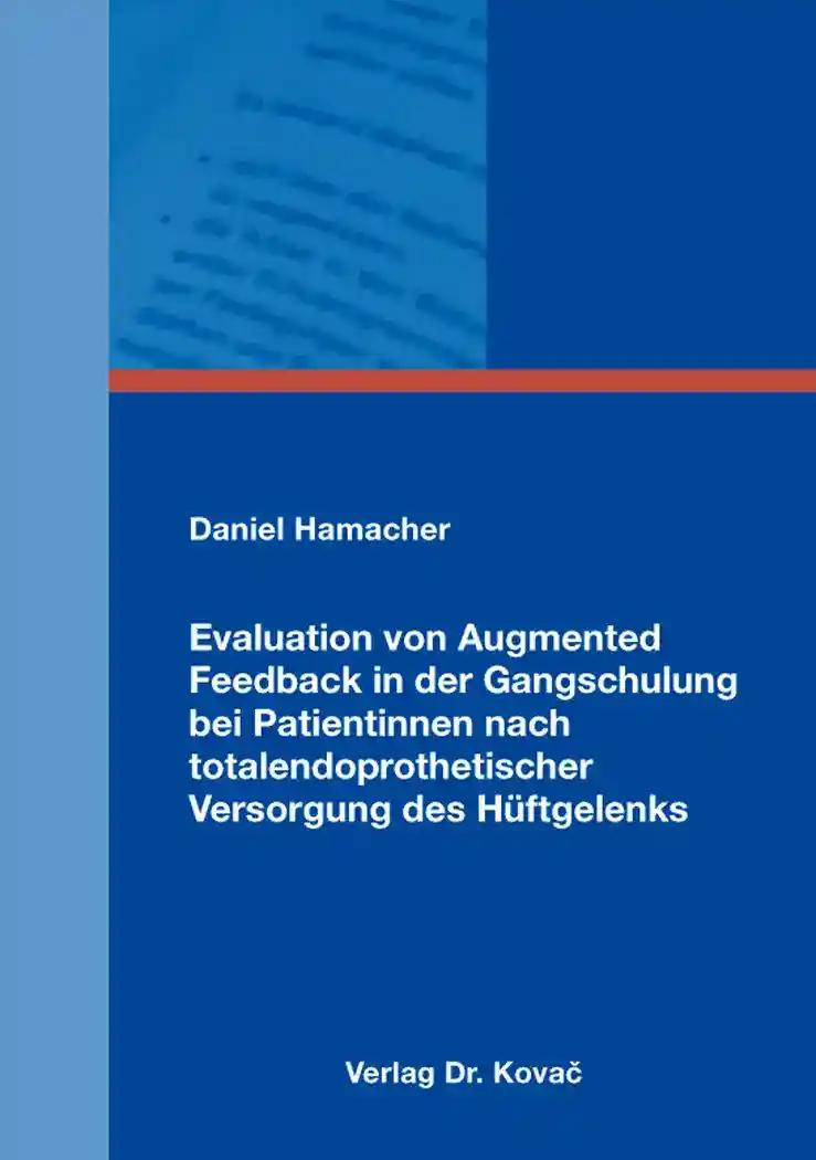 Evaluation von Augmented Feedback in der Gangschulung bei Patientinnen nach totalendoprothetischer Versorgung des HÃ¼ftgelenks, - Daniel Hamacher