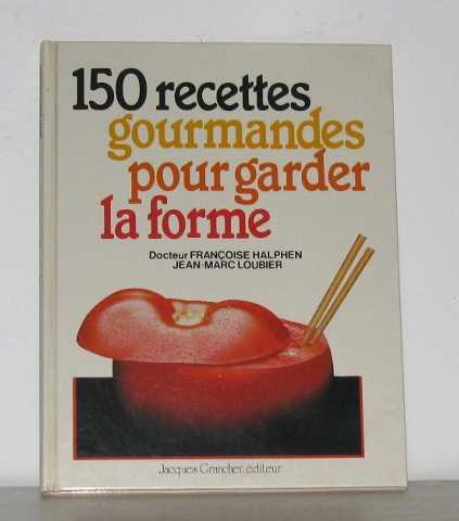 150 Recettes Pour Garder La Forme - Loubier Jean-Marc