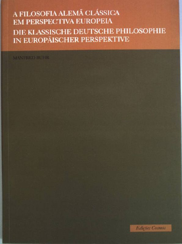 A Filosofia Alema Clássica em Perspectiva Europeia : Die klassische deutsche Philosophie in europäischer Perspektive; - Buhr, Manfred