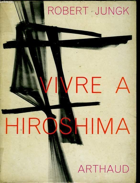 VIVRE A HIROSHIMA by JUNGK ROBERT: bon Couverture souple (1960) | Le-Livre