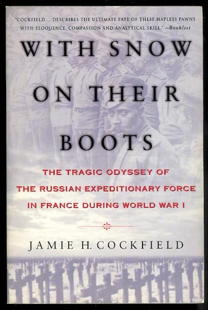 WITH SNOW ON THEIR BOOTS: THE TRAGIC ODYSSEY OF THE RUSSIAN EXPEDITIONARY FORCE IN FRANCE DURING WORLD WAR I. - Cockfield, Jamie H.