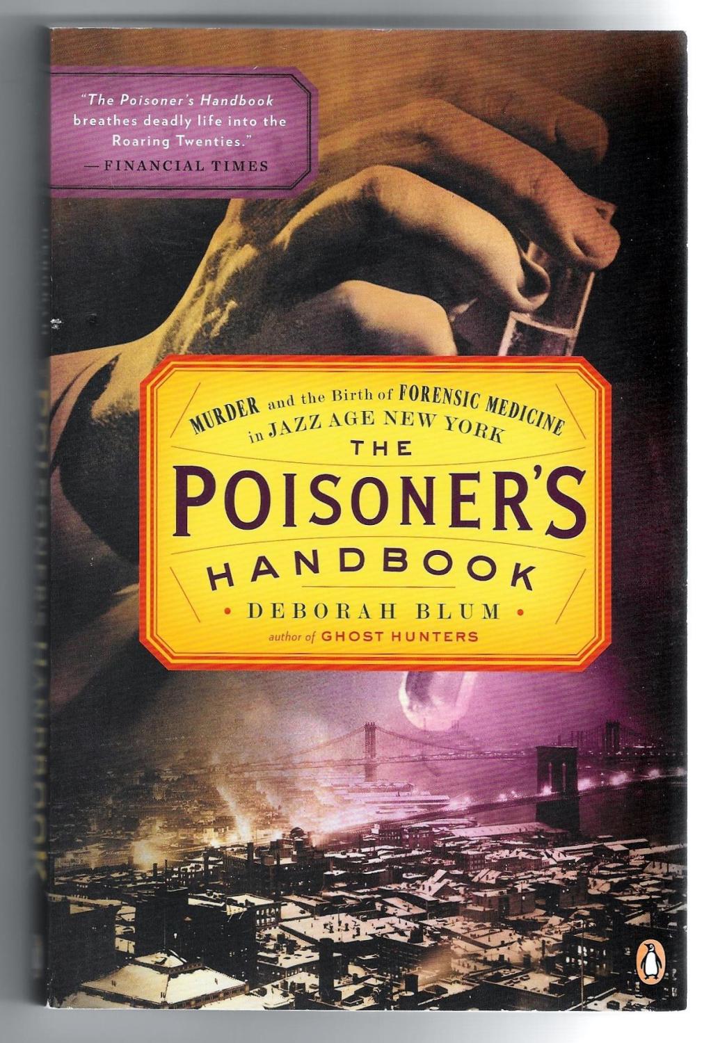 The Poisoner S Handbook Murder And The Birth Of Forensic Medicine In Jazz Age New York By Blum Deborah Very Good Soft Cover 2011 1st Edition Sparkle Books