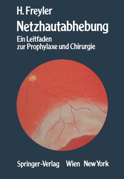 Netzhautabhebung : Ein Leitfaden zur Prophylaxe und Chirurgie - Heinrich Freyler