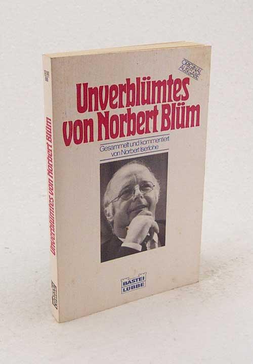 Unverblümtes / von Norbert Blüm. Ges. u. kommentiert von Norbert Iserlohe - Blüm, Norbert