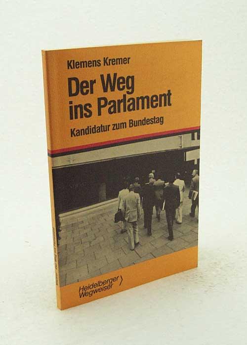 Der Weg ins Parlament : Kandidatur zum Bundestag / von Klemens Kremer - Kremer, Klemens