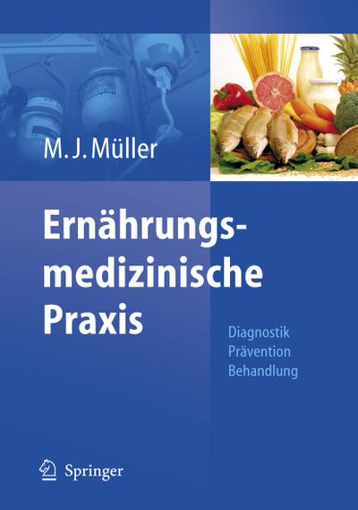 Ernährungsmedizinische Praxis : Methoden - Prävention - Behandlung - Manfred James Müller
