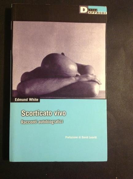 SCORTICATO VIVO RACCONTI AUTOBIOGRAFICI - EDMUND WHITE