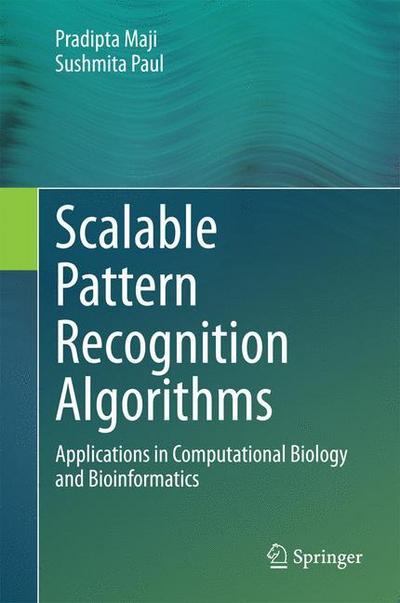 Scalable Pattern Recognition Algorithms : Applications in Computational Biology and Bioinformatics - Sushmita Paul