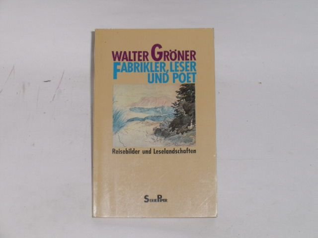 Fabrikler, Leser und Poet. Reisebilder und Leselandschaften - Gröner, Walter
