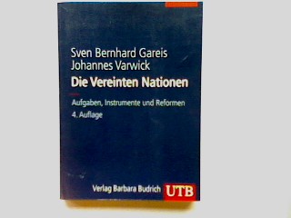 Die Vereinten Nationen : Aufgaben, Instrumente und Reformen. UTB ; 8328 - Gareis, Sven Bernhard und Johannes Varwick