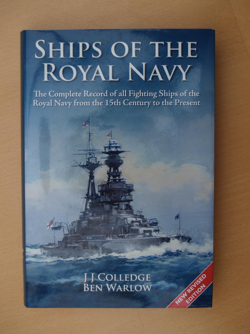 Ships of the Royal Navy : The Complete Record of All Fighting Ships of the Royal Navy from the 15th Century to the Present - Colledge, J. J.; Warlow, Ben