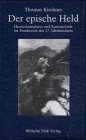 Der epische Held, Historienmalerei und Kunstpolitik im Frankreich des 17. Jahrhunderts, - Kirchner, Thomas,